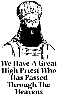 We have a Great High Priest Who has passed through the heavens